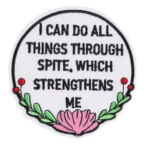 I Can Do All Things Through Spite Which Strengthens Me Embroidered Patch Sassy